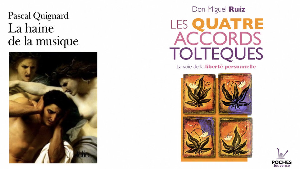 Pascal Quignard, La haine de la musique — Don Miguel Ruiz, Les quatre Accords toltèques